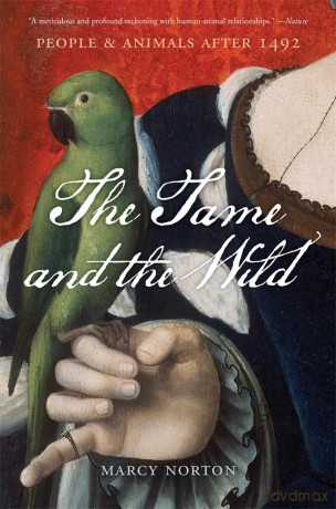 The Tame and the Wild: People and Animals after 1492 [KSIĄŻKA]