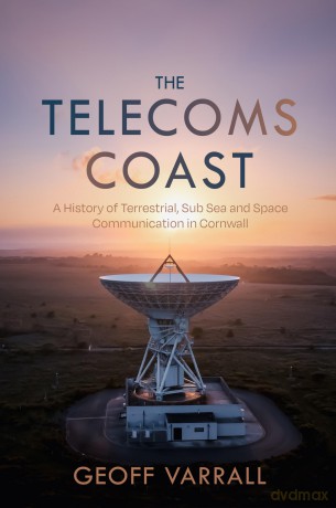 The Telecoms Coast: A History of Terrestrial, Sub Sea and Space Communication in Cornwall - Geoff Varrall [KSIĄŻKA]