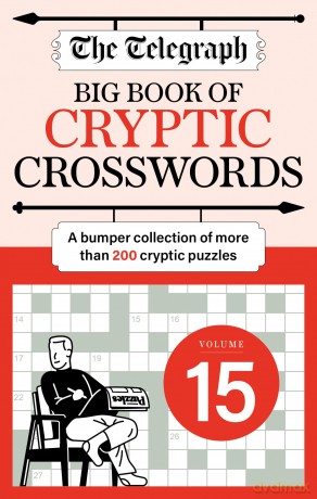 The Telegraph Big Book of Cryptic 15: A bumper collection of more than 200 puzzles - Telegraph Media Grou [KSIĄŻKA]