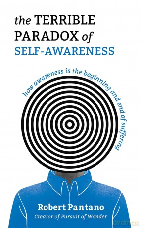 The Terrible Paradox of Self-Awareness: How Awareness Is the Beginning and End of Suffering - Robert Pantano [KSIĄŻKA]