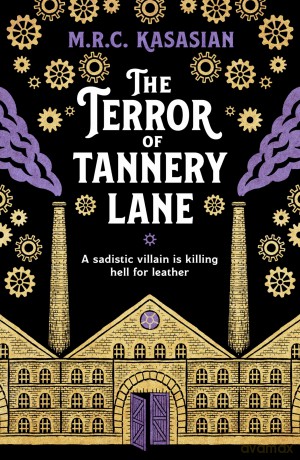 The Terror of Tannery Lane: A beguiling and compelling Victorian crime caper: 3 (Violet Thorn Mysteries, 3) - Mrc Kasasian [KSIĄŻKA]