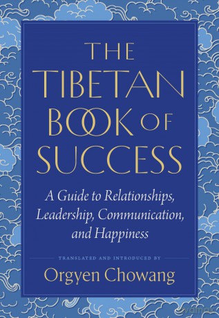 The Tibetan Book of Success: A Guide to Relationships, Leadership, Communication, and Happiness - Orgyen Chowang [KSIĄŻKA]