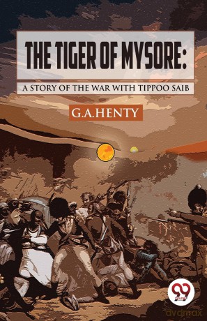 The Tiger of Mysore: A Story of the War with Tippoo Saib - G. A Henty [KSIĄŻKA]