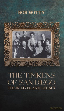 The Timkens of San Diego: Their Lives and Legacy - Bob Witty [KSIĄŻKA]