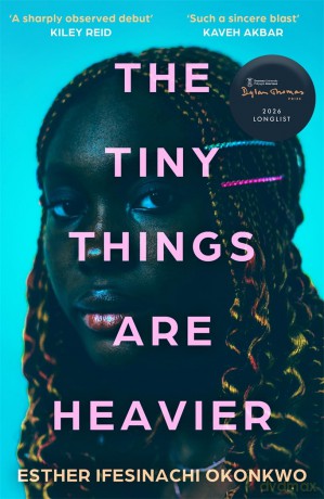 The Tiny Things Are Heavier: Longlisted for the Dylan Thomas Prize 2026 - Ifesinachi Okonkwo [KSIĄŻKA]