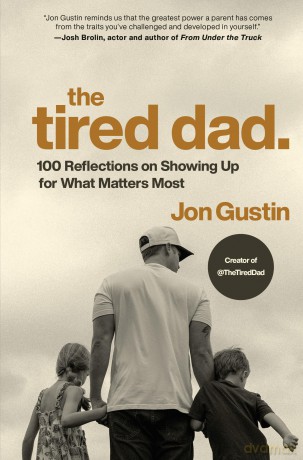 The Tired Dad.: 100 Reflections on Showing Up for What Matters Most - Jon Gustin [KSIĄŻKA]