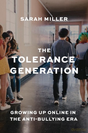 The Tolerance Generation: Growing Up Online in the Anti-Bullying Era - Sarah Miller [KSIĄŻKA]