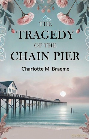 The Tragedy Of The Chain Pier - Charlotte M. Braeme [KSIĄŻKA]