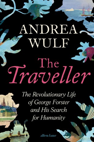 The Traveller: The Revolutionary Life of George Forster and his Search for Humanity - Andrea Wulf [KSIĄŻKA]