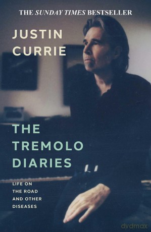 The Tremolo Diaries: Life on the Road and Other Diseases: SUNDAY TIMES BESTSELLER - Justin Currie [KSIĄŻKA]