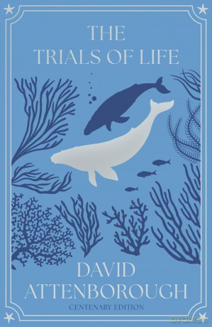 The Trials of Life: A Natural History of Animal Behaviour Centenary Edition - David Attenborough [KSIĄŻKA]