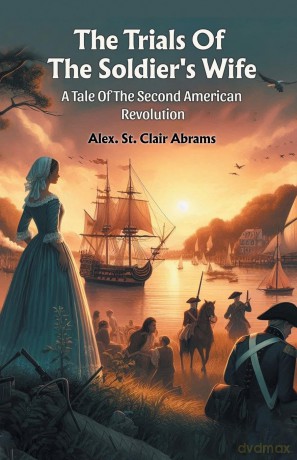 The Trials Of The Soldier's Wife A Tale Of The Second American Revolution - Alex. St. Cl Abrams [KSIĄŻKA]