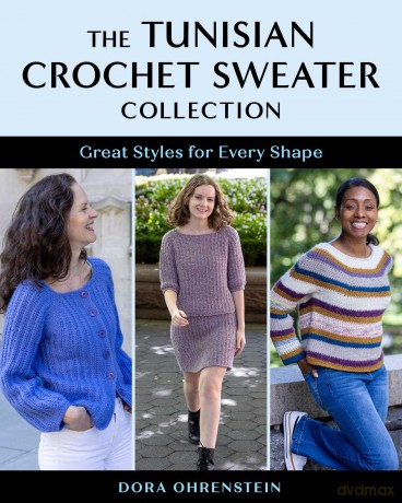 The Tunisian Crochet Sweater Collection: Great Styles for Every Shape [KSIĄŻKA]