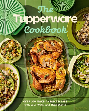 The Tupperware Cookbook: Over 100 Make-Ahead Recipes with Low Waste and High Flavor - Tupperware [KSIĄŻKA]