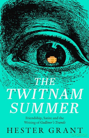 The Twitnam Summer: Friendship, Satire and the Writing of Gulliver's Travels - Hester Grant [KSIĄŻKA]