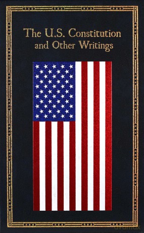 The U.S. Constitution and Other Writings (Leather-bound Classics) - Editors Of Canterbur [KSIĄŻKA]