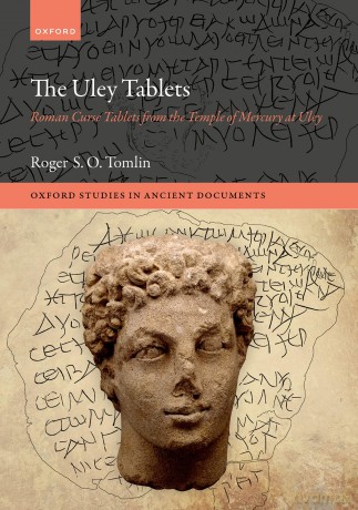 The Uley Tablets: Roman Curse Tablets from the Temple of Mercury at Uley (Oxford Studies in Ancient Documents) - Roger Tomlin [KSIĄŻKA]
