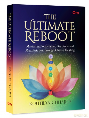 The Ultimate Reboot Mastering Forgiveness, Gratitude and Manifestation through Chakra Healing - Chhajed Koutilya [KSIĄŻKA]