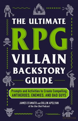 The Ultimate RPG Villain Backstory Guide: Prompts and Activities to Create Compelling Antiheroes, Enemies, and Bad Guys (Ultimate Role Playing Game Series) - James D'amato [KSIĄŻKA]