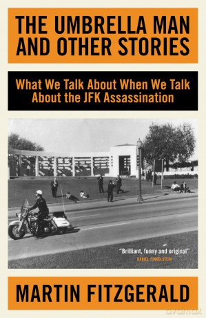The Umbrella Man and Other Stories: What We Talk About When We Talk About the JFK Assassination - Martin Fitzgerald [KSIĄŻKA]