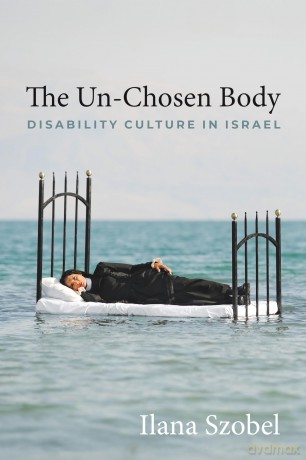 The Un-Chosen Body: Disability Culture in Israel [KSIĄŻKA]