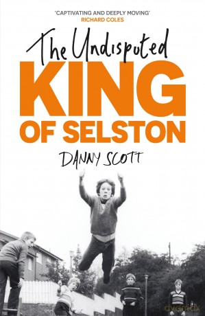 The Undisputed King of Selston: 'Captivating and deeply moving' Richard Coles - Danny Scott [KSIĄŻKA]