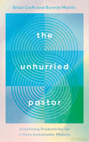 The Unhurried Pastor: Redefining Productivity for a More Sustainable Ministry (Help for pastors who are too busy, stressed, anxious. How to balance life and pastoral care, burnout prevention.) - Brian Croft [KSIĄŻKA]
