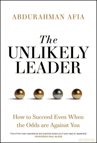 The Unlikely Leader: How to Succeed, Even When the Odds Are Against You - Abdurhaman Afia [KSIĄŻKA]