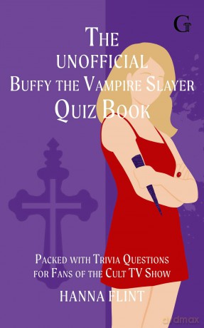 The Unofficial Buffy the Vampire Slayer Quiz Book: Over 300 Trivia Questions for Fans of the Cult TV Show - Hanna Flint [KSIĄŻKA]