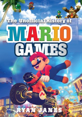 The Unofficial History of Mario Games - Ryan Janes [KSIĄŻKA]