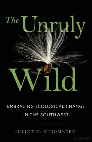 The Unruly Wild: Embracing Ecological Change in the Southwest - Juilet C. Stromberg [KSIĄŻKA]