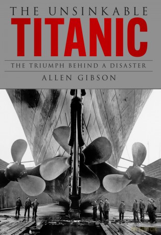 The Unsinkable Titanic: The Triumph Behind a Disaster - Allen Gibson [KSIĄŻKA]