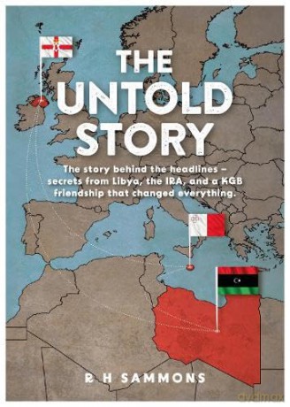 The Untold Story: The story behind the headlines - secrets from Libya, the IRA, and a KGB friendship that changed everything - R. H. Sammons [KSIĄŻKA]