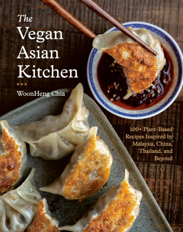 The Vegan Asian Kitchen: 100+ Plant-Based Recipes Inspired by Malaysia, China, Thailand, and Beyond - Woonheng Chia [KSIĄŻKA]