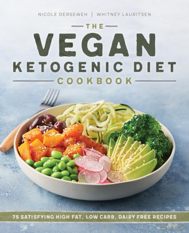 The Vegan Ketogenic Diet Cookbook: 75 Satisfying High Fat, Low Carb, Dairy Free Recipes - Derseweh Nicole [KSIĄŻKA]