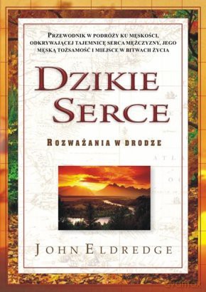 Dzikie serce. Rozważania w drodze [KSIĄŻKA]
