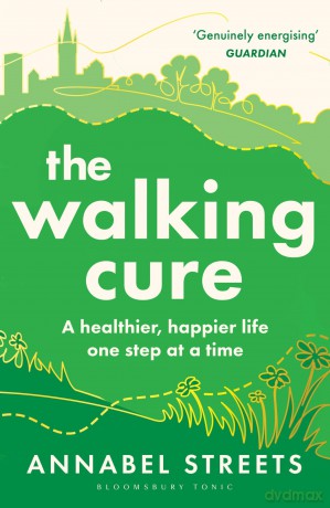 The Walking Cure: THE NUMBER #1 SUNDAY TIMES BESTSELLER. A healthier, happier life one step at a time - Annabel Streets [KSIĄŻKA]