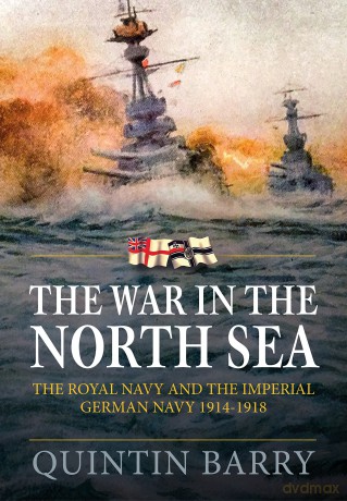 The War in the North Sea: The Royal Navy and the Imperial German Navy 1914-1918 - Barry [KSIĄŻKA]