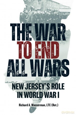 The War to End All Wars: New Jersey's Role in World War I - Richard Wasserman [KSIĄŻKA]