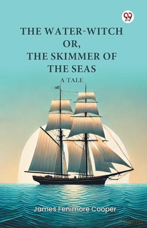The Water-Witch or, the Skimmer of the Seas a Tale - James Fenimo Cooper [KSIĄŻKA]