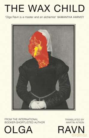 The Wax Child: LONGLISTED FOR THE INTERNATIONAL BOOKER PRIZE - Olga Ravn [KSIĄŻKA]