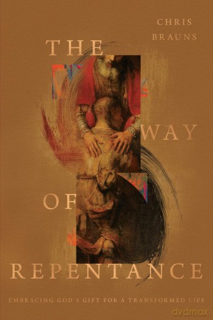 The Way of Repentance: Embracing God's Gift for a Transformed Life - Chris Brauns [KSIĄŻKA]