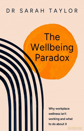 The Wellbeing Paradox: Why workplace wellness isn't working and what to do about it - Sarah Taylor [KSIĄŻKA]