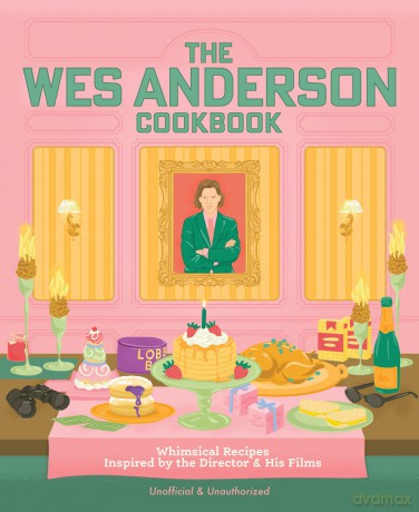 The Wes Anderson Cookbook: Whimsical Recipes Inspired by the Director and His Films (Director's Cut Kitchen) - Michelle Anderson [KSIĄŻKA]