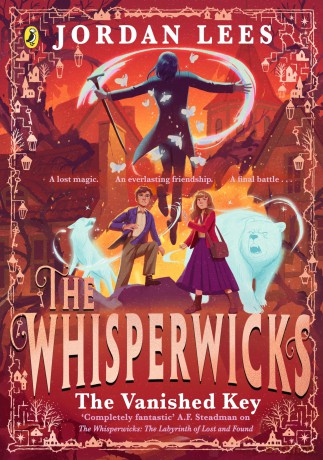 The Whisperwicks: The Vanished Key: The epic conclusion to the bestselling series, full of impossible magic and spectacular adventure - Jordan Lees [KSIĄŻKA]