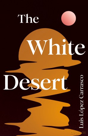 The White Desert - Luis Lopez Carrasco [KSIĄŻKA]