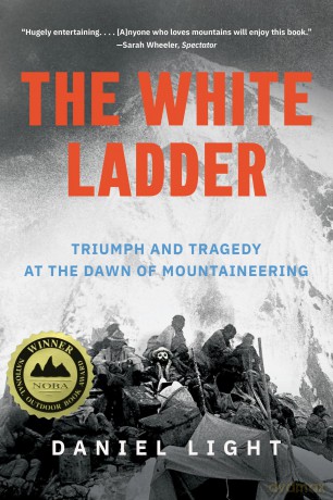 The White Ladder: Triumph and Tragedy at the Dawn of Mountaineering [KSIĄŻKA]