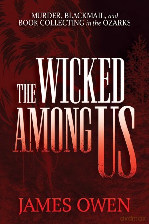 The Wicked Among Us: Murder, Blackmail, and Book Collecting in the Ozarks - James Owen [KSIĄŻKA]