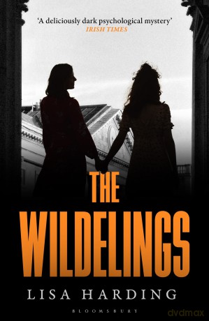 The Wildelings: 'A deliciously dark psychological mystery' IRISH TIMES - Lisa Harding [KSIĄŻKA]