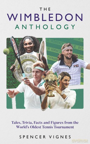 The Wimbledon Anthology: Tales, Trivia, Facts and Figures from the World's Oldest Tennis Tournament' - Vignes Spencer [KSIĄŻKA]